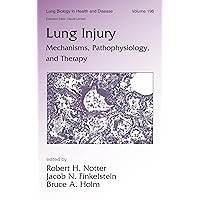 Lung Injury: Mechanisms, Pathophysiology, and Therapy (Lung Biology in Health and Disease Book 196) Lung Injury: Mechanisms, Pathophysiology, and Therapy (Lung Biology in Health and Disease Book 196) Kindle Hardcover