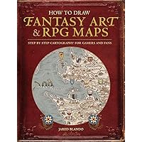 How to Draw Fantasy Art and RPG Maps: Step by Step Cartography for Gamers and Fans