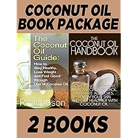 Book Package: The Coconut Oil Guide: How to Stay Healthy, Lose Weight and Feel Good through Use of Coconut Oil & The Coconut Oil Handbook: How to Lose Weight, Improve Cholesterol, Alleviate Allergies