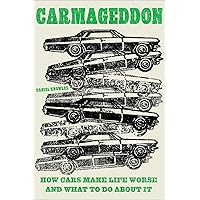 Carmageddon: How Cars Make Life Worse and What to Do About It Carmageddon: How Cars Make Life Worse and What to Do About It Hardcover Kindle Audible Audiobook