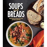 Soups and Breads: Delicious Recipes for the Perfect Pairing Soups and Breads: Delicious Recipes for the Perfect Pairing Hardcover