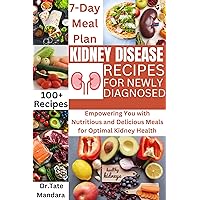 KIDNEY DISEASE RECIPES FOR NEWLY DIAGNOSED: Empowering You with Nutritious and Delicious Meals for Optimal Kidney Health