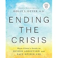 Ending the Crisis: Mayo Clinic’s Guide to Opioid Addiction and Safe Opioid Use Ending the Crisis: Mayo Clinic’s Guide to Opioid Addiction and Safe Opioid Use Paperback Kindle