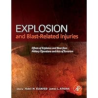Explosion and Blast-Related Injuries: Effects of Explosion and Blast from Military Operations and Acts of Terrorism Explosion and Blast-Related Injuries: Effects of Explosion and Blast from Military Operations and Acts of Terrorism Kindle Hardcover Paperback