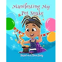 Manifesting My Pet Snake (Kids Manifesting Book 1) Manifesting My Pet Snake (Kids Manifesting Book 1) Kindle Paperback