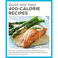Quick and Easy 400-Calorie Recipes: Delicious and Satisfying Meals That Keep You to a Balanced 1200-Calorie Diet So You Can Lose Weight Without Starving Yourself Quick and Easy 400-Calorie Recipes: Delicious and Satisfying Meals That Keep You to a Balanced 1200-Calorie Diet So You Can Lose Weight Without Starving Yourself Paperback Kindle