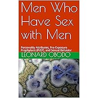 Men Who Have Sex with Men: Personality Attributes, Pre-Exposure Prophylaxis (PrEP), and Sexual Behavior Men Who Have Sex with Men: Personality Attributes, Pre-Exposure Prophylaxis (PrEP), and Sexual Behavior Kindle Paperback
