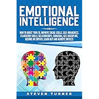 Emotional Intelligence: How to Boost Your EQ, Improve Social Skills, Self-Awareness, Leadership Skills, Relationships, Charisma, Self-Discipline, Become an Empath, Learn NLP, and Achieve Success