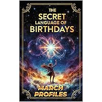 The Secret Language of Birthdays March: Profiles Astrology Book for March (Birthdays Profiles) The Secret Language of Birthdays March: Profiles Astrology Book for March (Birthdays Profiles) Kindle Paperback