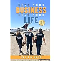 Love Your Business, Love Your Life Love Your Business, Love Your Life Kindle Paperback