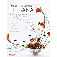 Modern Japanese Ikebana: Elegant Flower Arrangements for Your Home (Contains 42 Projects) Modern Japanese Ikebana: Elegant Flower Arrangements for Your Home (Contains 42 Projects) Hardcover Kindle