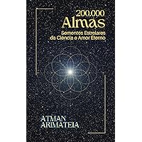 200.000 Almas: Sementes Estrelares da Ciência e Amor Eterno (Guia de instruções para os terráqueos. Livro 1) (Portuguese Edition)