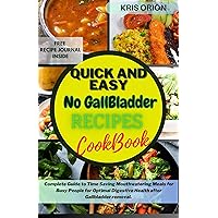 QUICK and EASY NO GALLBLADDER RECIPES COOKBOOK: Complete Guide to Time Saving Mouthwatering Meals for Busy People for Optimal Digestive Health after Gallbladder removal. QUICK and EASY NO GALLBLADDER RECIPES COOKBOOK: Complete Guide to Time Saving Mouthwatering Meals for Busy People for Optimal Digestive Health after Gallbladder removal. Kindle Hardcover Paperback