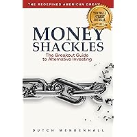 Money Shackles: The Breakout Guide to Alternative Investing (Redefined American Dream) Money Shackles: The Breakout Guide to Alternative Investing (Redefined American Dream) Paperback Kindle