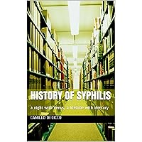 HISTORY OF SYPHILIS: a night with Venus, a lifetime with Mercury HISTORY OF SYPHILIS: a night with Venus, a lifetime with Mercury Kindle Paperback