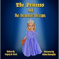 The Princess and the Incurable Hiccups The Princess and the Incurable Hiccups Kindle Hardcover