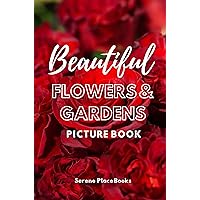 Beautiful Flowers and Gardens Picture Book: A Gift Book for Alzheimer's Patients and Seniors with Dementia (Picture Books and Dementia Activities for Seniors 2) Beautiful Flowers and Gardens Picture Book: A Gift Book for Alzheimer's Patients and Seniors with Dementia (Picture Books and Dementia Activities for Seniors 2) Kindle Paperback