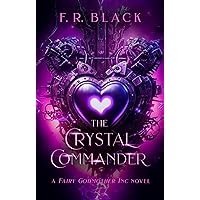 The Crystal Commander: Fairy Godmother Inc. Book 3 (Fairy Godmother Inc. Series.) The Crystal Commander: Fairy Godmother Inc. Book 3 (Fairy Godmother Inc. Series.) Kindle Paperback Hardcover