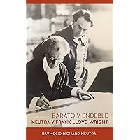 Barato y Endeble: Neutra y Frank Lloyd Wright (Spanish Edition) Barato y Endeble: Neutra y Frank Lloyd Wright (Spanish Edition) Kindle