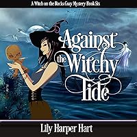 Against the Witchy Tide: A Witch on the Rocks Cozy Mystery, Book 6 Against the Witchy Tide: A Witch on the Rocks Cozy Mystery, Book 6 Audible Audiobook Kindle Paperback