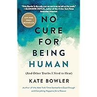 No Cure for Being Human: (And Other Truths I Need to Hear) No Cure for Being Human: (And Other Truths I Need to Hear) Paperback Audible Audiobook Kindle Hardcover