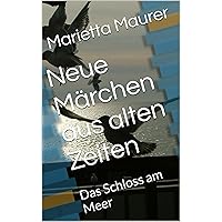 Neue Märchen aus alten Zeiten: Das Schloss am Meer (German Edition) Neue Märchen aus alten Zeiten: Das Schloss am Meer (German Edition) Kindle