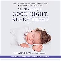 The Sleep Lady's Good Night, Sleep Tight: Gentle Proven Solutions to Help Your Child Sleep Without Leaving Them to Cry-It-Out The Sleep Lady's Good Night, Sleep Tight: Gentle Proven Solutions to Help Your Child Sleep Without Leaving Them to Cry-It-Out Audible Audiobook Kindle Paperback