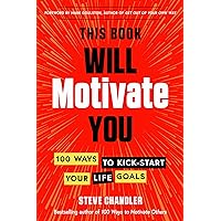 This Book Will Motivate You: 100 Ways to Kick-Start Your Life Goals This Book Will Motivate You: 100 Ways to Kick-Start Your Life Goals Paperback Kindle