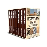 Mesopotamian History: A Captivating Guide to the Ancient Civilizations, Cities, and Empires of Iraq, Iran, Syria, and Turkey (Empires in History)