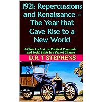 1921: Repercussions and Renaissance - The Year that Gave Rise to a New World: A Close Look at the Political, Economic, and Social Shifts in a Year of Change ... Events that Shaped the Modern World)