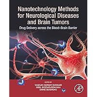 Nanotechnology Methods for Neurological Diseases and Brain Tumors: Drug Delivery across the Blood–Brain Barrier Nanotechnology Methods for Neurological Diseases and Brain Tumors: Drug Delivery across the Blood–Brain Barrier Kindle Hardcover