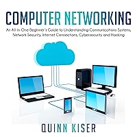 Computer Networking: An All-in-One Beginner's Guide to Understanding Communications Systems, Network Security, Internet Connections, Cybersecurity and Hacking Computer Networking: An All-in-One Beginner's Guide to Understanding Communications Systems, Network Security, Internet Connections, Cybersecurity and Hacking Audible Audiobook Paperback Hardcover