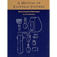 A Manual of Egyptian Pottery, Volume 2: Naqada III - Middle Kingdom (Aera Field Manual Series) A Manual of Egyptian Pottery, Volume 2: Naqada III - Middle Kingdom (Aera Field Manual Series) Paperback Spiral-bound