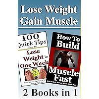 Lose Weight-Gain Muscle: How To Lose Weight Quickly And Gain Muscle Fast-2 Books in ! (Get Lean, Lose Fat, Build Muscle)