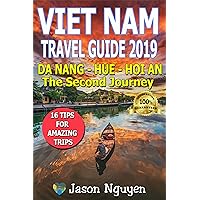 Vietnam Travel Guide 2019: The Second Journey: Da Nang – Hue - Hoi An Vietnam Travel Guide 2019: The Second Journey: Da Nang – Hue - Hoi An Kindle Paperback