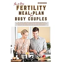 The 21-Day Fertility Meal Plan for Busy Couples: 80+ Quick and easy mouthwatering recipes to balance hormones, improve egg and sperm quality, reduce inflammation and quicken pregnancy The 21-Day Fertility Meal Plan for Busy Couples: 80+ Quick and easy mouthwatering recipes to balance hormones, improve egg and sperm quality, reduce inflammation and quicken pregnancy Kindle Paperback