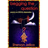 Begging the Question: poems on OCD & depression Begging the Question: poems on OCD & depression Kindle Paperback
