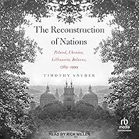 The Reconstruction of Nations: Poland, Ukraine, Lithuania, Belarus 1569-1999 The Reconstruction of Nations: Poland, Ukraine, Lithuania, Belarus 1569-1999 Audible Audiobook Paperback Kindle Audio CD