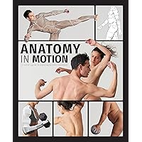 Anatomy in Motion: An artist’s guide to capturing dynamic movement Anatomy in Motion: An artist’s guide to capturing dynamic movement Hardcover