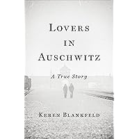 Lovers in Auschwitz: A True Story Lovers in Auschwitz: A True Story Hardcover Kindle Audible Audiobook Paperback