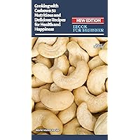 Cooking with Cashews: 50 Nutritious and Delicious Recipes for Health and Happiness