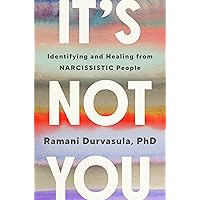 It's Not You: Identifying and Healing from Narcissistic People It's Not You: Identifying and Healing from Narcissistic People Hardcover Audible Audiobook Kindle Paperback