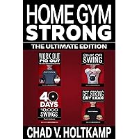 Home Gym Strong - The Ultimate Edition Box Set: Work Out Pig Out, Sink or Swing, 40 Days + 10,000 Swings, Get Strong Get Lean