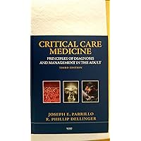Critical Care Medicine: Principles of Diagnosis and Management in the Adult Critical Care Medicine: Principles of Diagnosis and Management in the Adult Hardcover