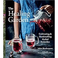 The Healing Garden: Cultivating and Handcrafting Herbal Remedies The Healing Garden: Cultivating and Handcrafting Herbal Remedies Hardcover Kindle Spiral-bound