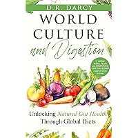 World Culture and Digestion: Unlocking Natural Gut Health Through Global Diets (Harmony of Wellness Series) World Culture and Digestion: Unlocking Natural Gut Health Through Global Diets (Harmony of Wellness Series) Kindle Hardcover Paperback