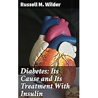 Diabetes: Its Cause and Its Treatment With Insulin Diabetes: Its Cause and Its Treatment With Insulin Kindle Hardcover Paperback MP3 CD Library Binding