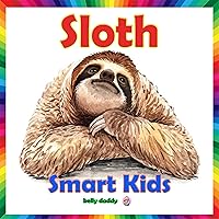 Smart Kids Sloth: First Book to Learn About World of Animals (Books for Smart Kids 11) Smart Kids Sloth: First Book to Learn About World of Animals (Books for Smart Kids 11) Kindle
