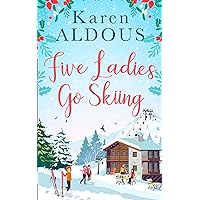 Five Ladies Go Skiing: A feel-good novel of friendship and love Five Ladies Go Skiing: A feel-good novel of friendship and love Kindle Paperback