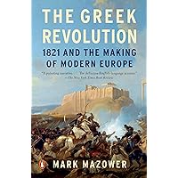 The Greek Revolution: 1821 and the Making of Modern Europe The Greek Revolution: 1821 and the Making of Modern Europe Paperback Audible Audiobook Kindle Hardcover